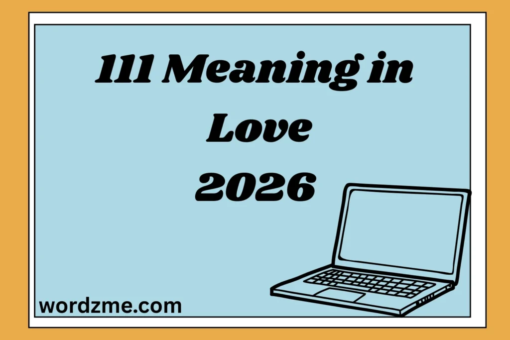 111 Meaning in Love 2026