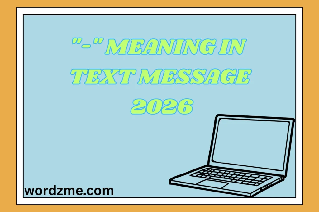 “-” Meaning in Text Message 2026