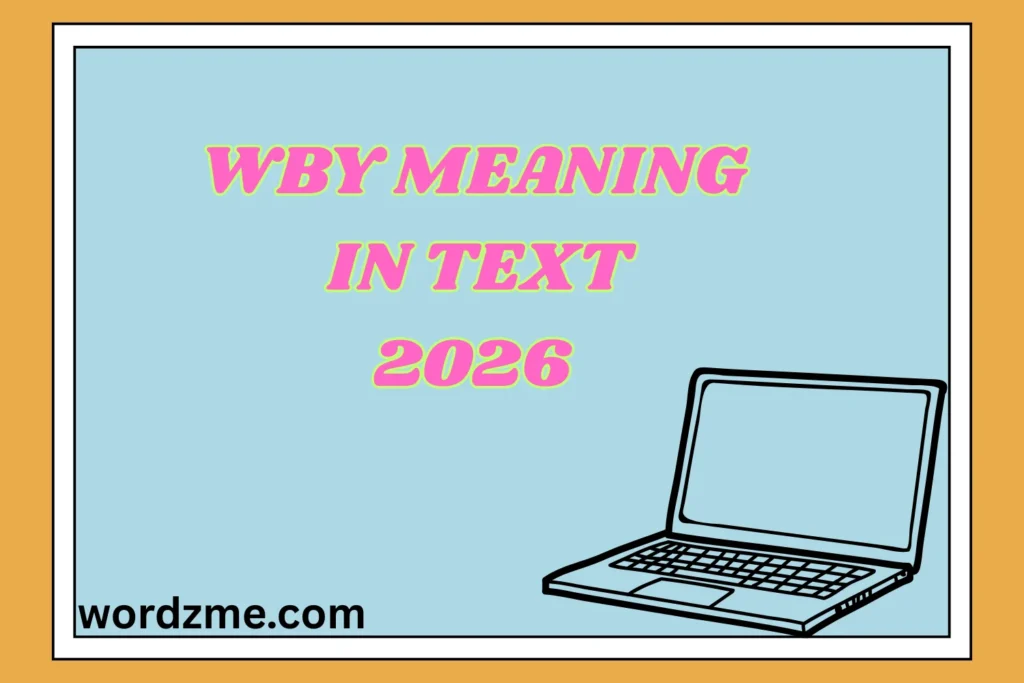 WBY Meaning in Text 2026